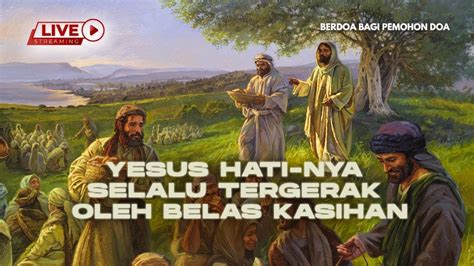 Yesus Hati Nya Selalu Tergerak Oleh Belas Kasihan Berdoa Bagi Pemohon