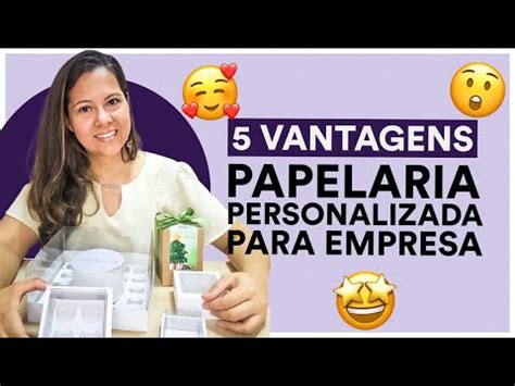 Embalagem Personalizada 5 Vantagens De Trabalhar Papelaria Para