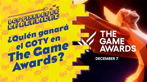 Qui N Ganar El Goty En The Game Awards Pixeles De La Realidad