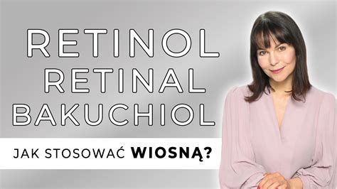 Retinol Retinal Bakuchiol Jak stosować wiosną Sekrety Cery