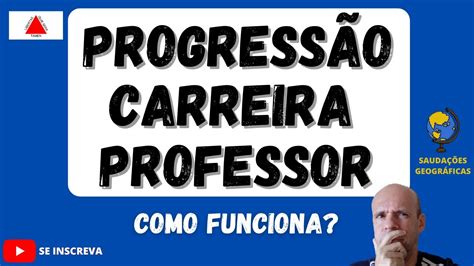 COMO FUNCIONA A PROGRESSÃO DE CARREIRA DO PROFESSOR DE EDUCAÇÃO BÁSICA