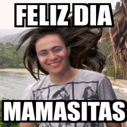 Meme Personalizado Feliz Dia Mamasitas 3637360