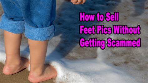 12 Tips For How To Sell Feet Pics Without Getting Scammed