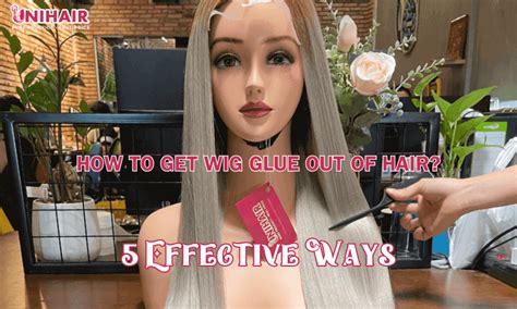 How To Get Wig Glue Out Of Hair Effective Ways