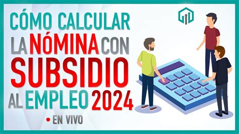 CALCULO DE NÓMINA CON SUBSIDIO AL EMPLEO 2024 YouTube