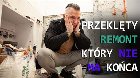 Przekl Ty Remont Kt Ry Nie Ma Ko Ca Youtube