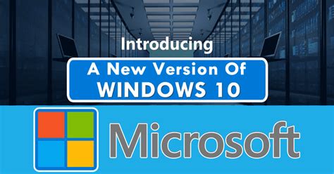 Microsoft Vient D Annoncer Une Nouvelle Version De Windows 10