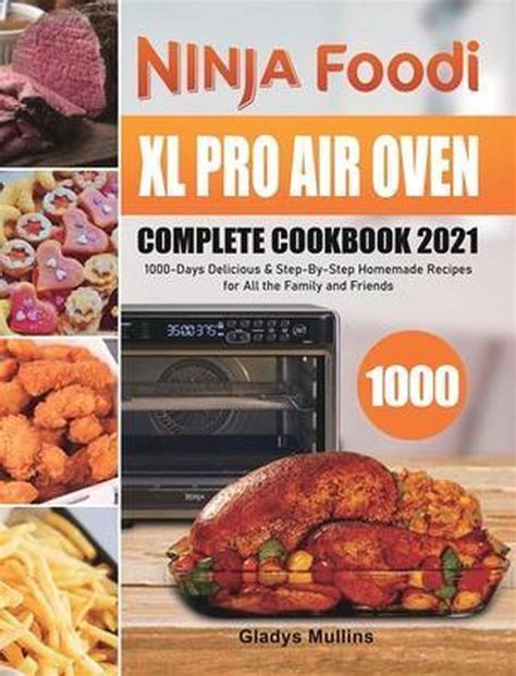 Ninja Foodi Xl Pro Air Oven Complete Cookbook Gladys Mullins