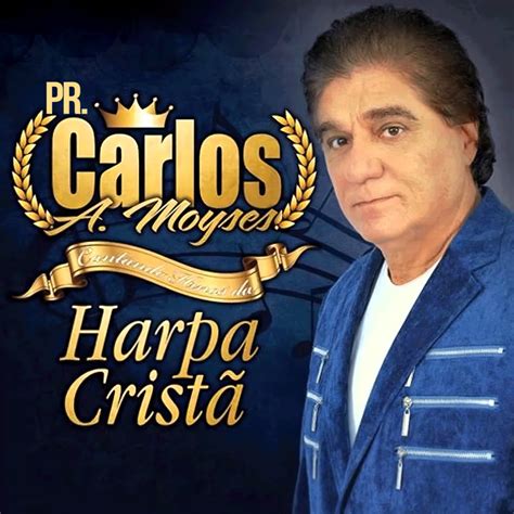 Carlos A Moyses Cantando Hinos Da Harpa Crist Album By Pr Carlos A