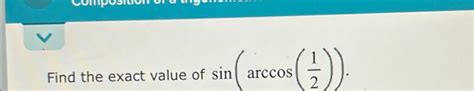 Solved Find The Exact Value Of Sinarccos12