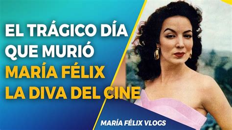 MARÍA FÉLIX VLOGS 413 EL TRÁGICO DÍA QUE MURIÓ MARÍA FÉLIX YouTube