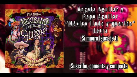 Ngela Aguilar Y Pepe Aguilar M Xico Lindo Y Querido Letra Youtube