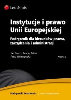 Instytucje I Prawo Unii Europejskiej Jan Barcz Anna Wyrozumska