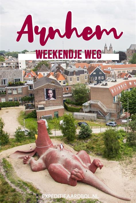 X De Leukste Tips Voor Een Dagje Uit Of Weekendje Weg In Arnhem