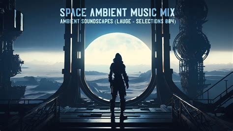 Space Ambient Music Mix Ambient Soundscapes Lauge Selections