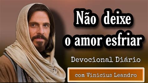 NÃO DEIXE O AMOR ESFRIAR Devocional Diário Vinicius Leandro