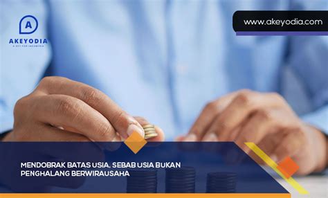 Mendobrak Batas Usia Sebab Usia Bukan Penghalang Berwirausaha Akeyodia