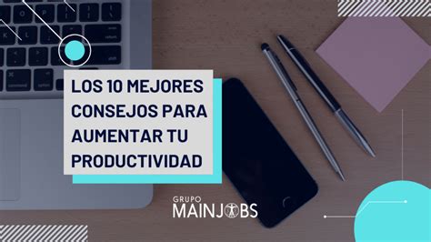 Mainjobs Los 10 Mejores Consejos Para Aumentar Tu Productividad