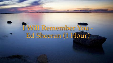 I Will Remember You Ed Sheeran 1 Hour W Lyrics Youtube