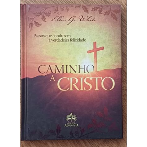 Livro Caminho A Cristo - livro capa dura Ellen G White Caminho a Cristo Ed CPB. colégio ...