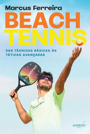 Beach Tennis das técnicas básicas às táticas avançadas eBook by Marcus