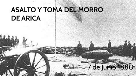 ASALTO Y TOMA DEL MORRO DE ARICA By Carlos Guerra On Prezi