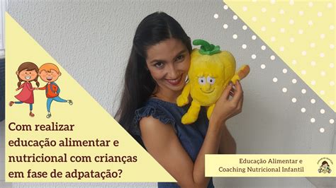 Educa O Alimentar E Nutricional Infantil Como Conduzir O Primeiro