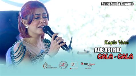 Ade Astrid Gala Gala Versi Koplo Youtube