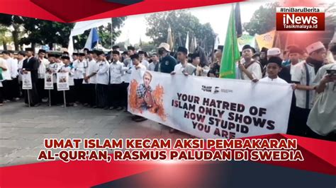 Umat Islam Tasikmalaya Kecam Aksi Pembakaran Alquran Rasmus Paludan Di