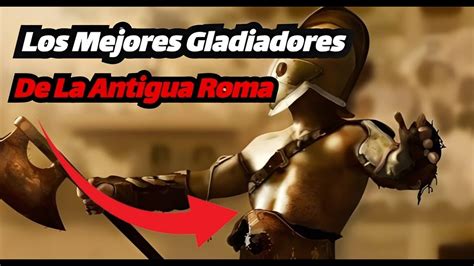 Top Los 8 Gladiadores Más Famosos Y Valientes De La Antigua Roma Youtube