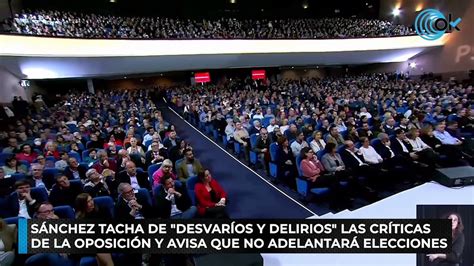 Sánchez tacha de desvaríos y delirios las críticas de la oposición y