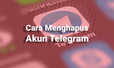 Cara Menghapus Akun Telegram Secara Permanen Di Android