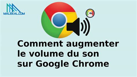 Comment Augmenter Le Volume Du Son Sur Google Chrome Malekal