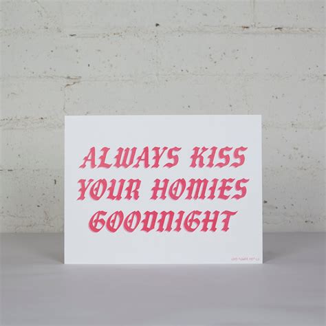 Always Kiss Your Homies Goodnight Poster Loud Flower Art Co