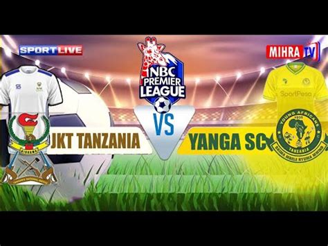 LIVE JKT TANZANIA FC Vs YANGA SC LIGI KUU TANZANIA JUMANNE 23 04