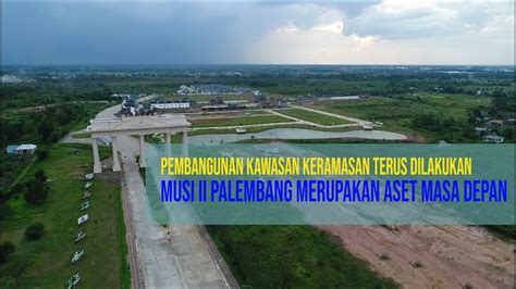 Pembangunan Kawasan Keramasan Terus Dilakukan Musi Ii Palembang Aset