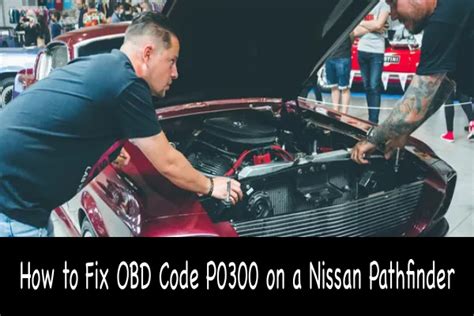 How To Fix OBD Code P0300 On A Nissan Pathfinder Car Tire Reviews