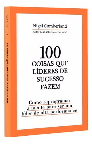 100 Coisas Que Líderes De Sucesso Fazem Como Reprogramar A Mente Para