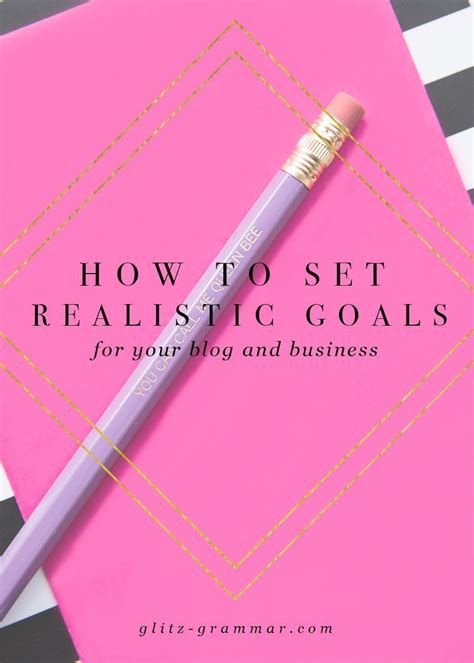 Why And How To Set Realistic Goals Glitz And Grammar