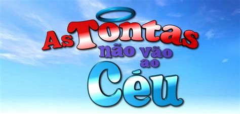 As Tontas Não Vão Ao Céu Resumo dos capítulos 91 a 105 da novela do