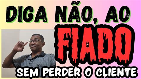 APRENDA A DIZER NÃO AO FIADO SEM PERDER O CLIENTE YouTube