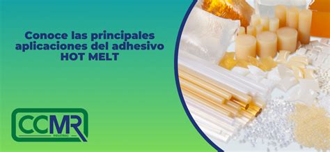 Conoce Las Principales Aplicaciones Del Adhesivo HOT MELT CCMR