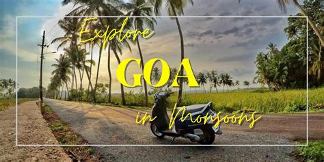 Goa In Monsoon What To Do Places To Visit Tours And Trails