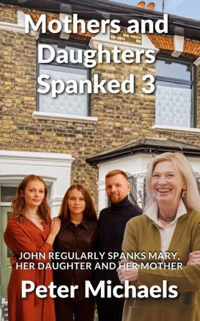 Mothers And Daughters Spanked 3 John Regularly Spanks Mary Her Daughter And Her Mother By