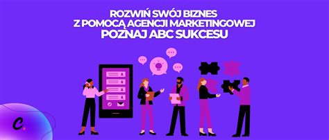 Rozwiń swój biznes z pomocą agencji marketingowej poznaj ABC sukcesu