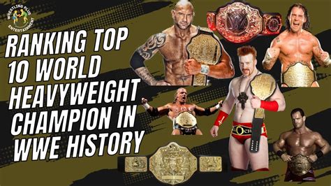 Top 10 World Heavyweight Champions In WWE History World Heavyweight