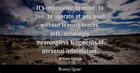 William Gibson - It's impossible to move, to live, to...