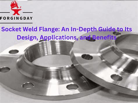 Socket Weld Flange An In Depth Guide To Its Design Applications And Benefits Your Best