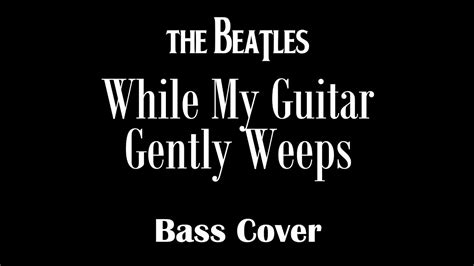 The Beatles While My Guitar Gently Weeps Bass And 12 String Guitar