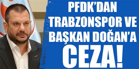 PFDK dan Trabzonspor ve Başkan Ertuğrul Doğan a ceza Trabzon Haber